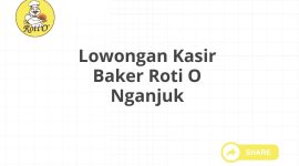 Lowongan Kasir Baker Roti O Nganjuk