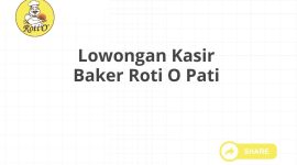 Lowongan Kasir Baker Roti O Pati