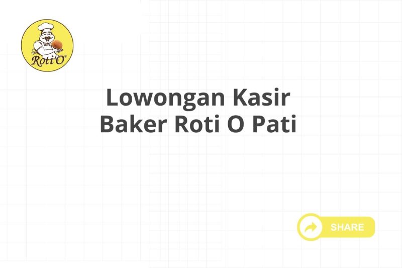 Lowongan Kasir Baker Roti O Pati