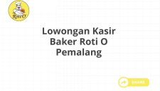 Lowongan Kasir Baker Roti O Pemalang