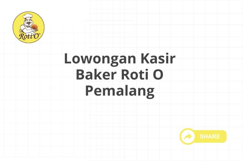 Lowongan Kasir Baker Roti O Pemalang