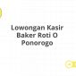 Lowongan Kasir Baker Roti O Ponorogo