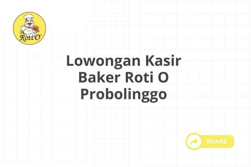 Lowongan Kasir Baker Roti O Probolinggo