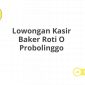 Lowongan Kasir Baker Roti O Probolinggo