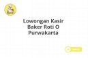 Lowongan Kasir Baker Roti O Purwakarta