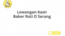 Lowongan Kasir Baker Roti O Serang