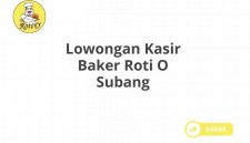 Lowongan Kasir Baker Roti O Subang