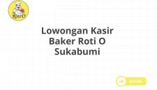 Lowongan Kasir Baker Roti O Sukabumi