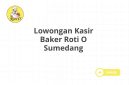 Lowongan Kasir Baker Roti O Sumedang