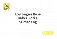 Lowongan Kasir Baker Roti O Sumedang