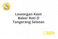 Lowongan Kasir Baker Roti O Tangerang Selatan