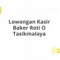 Lowongan Kasir Baker Roti O Tasikmalaya