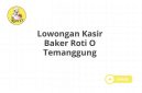 Lowongan Kasir Baker Roti O Temanggung