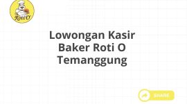 Lowongan Kasir Baker Roti O Temanggung