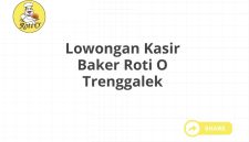 Lowongan Kasir Baker Roti O Trenggalek