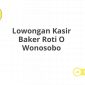 Lowongan Kasir Baker Roti O Wonosobo