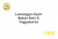 Lowongan Kasir Baker Roti O Yogyakarta