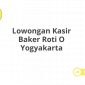 Lowongan Kasir Baker Roti O Yogyakarta