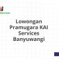 Lowongan Pramugara KAI Services Banyuwangi