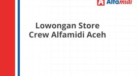 Lowongan Store Crew Alfamidi Aceh