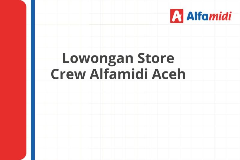 Lowongan Store Crew Alfamidi Aceh