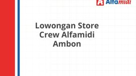 Lowongan Store Crew Alfamidi Ambon