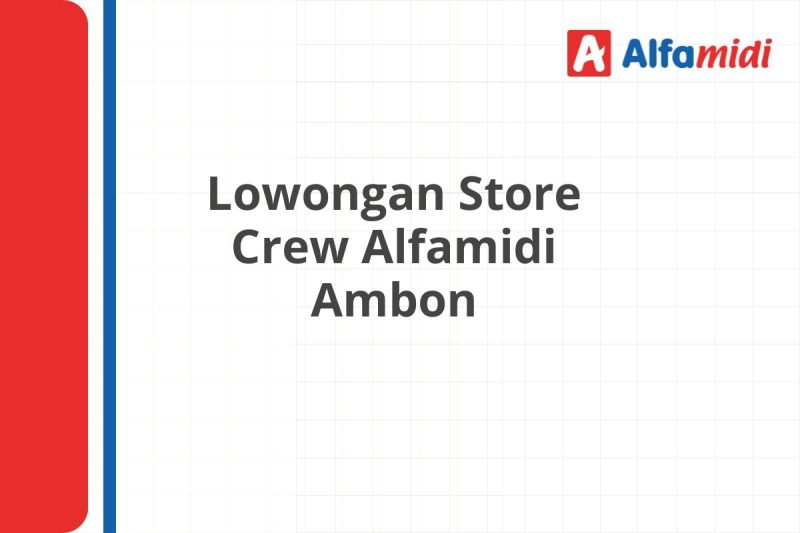 Lowongan Store Crew Alfamidi Ambon