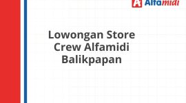 Lowongan Store Crew Alfamidi Balikpapan