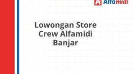 Lowongan Store Crew Alfamidi Banjar