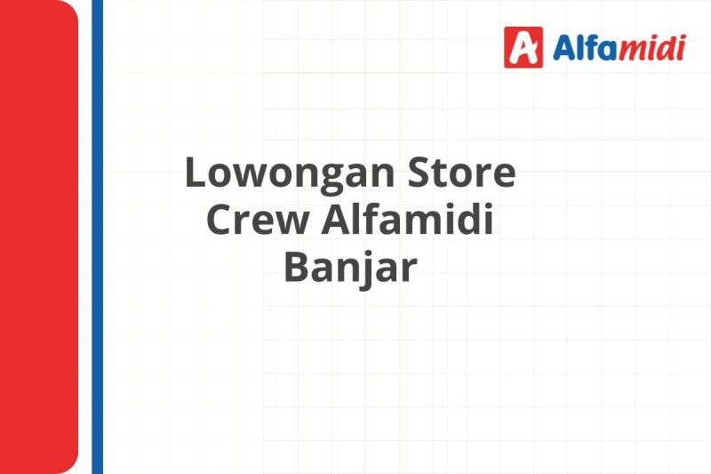 Lowongan Store Crew Alfamidi Banjar