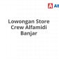 Lowongan Store Crew Alfamidi Banjar