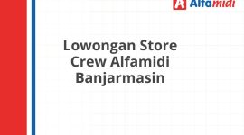 Lowongan Store Crew Alfamidi Banjarmasin