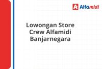 Lowongan Store Crew Alfamidi Banjarnegara