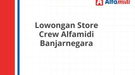 Lowongan Store Crew Alfamidi Banjarnegara