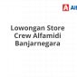 Lowongan Store Crew Alfamidi Banjarnegara