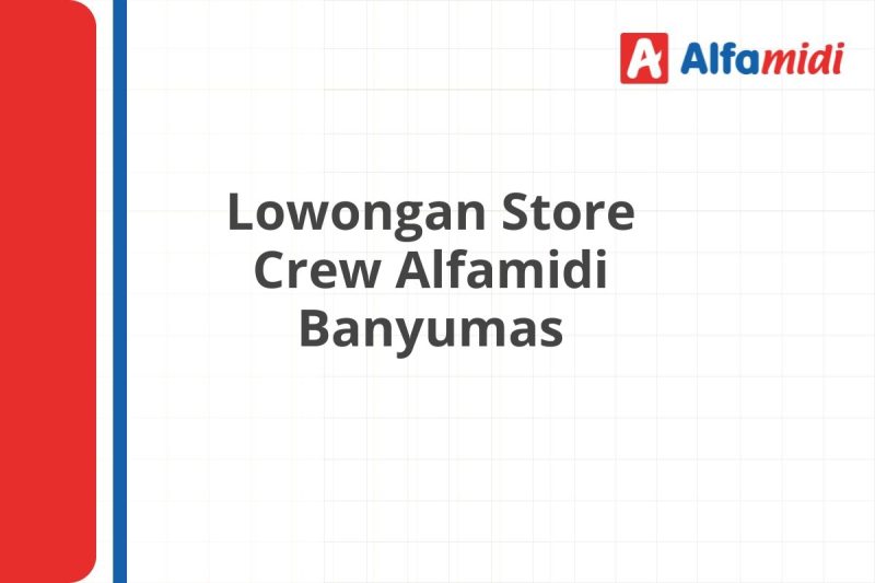 Lowongan Store Crew Alfamidi Banyumas