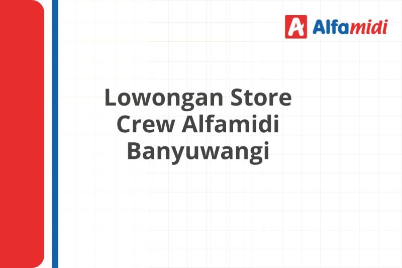 Lowongan Store Crew Alfamidi Banyuwangi