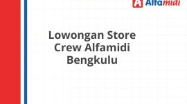 Lowongan Store Crew Alfamidi Bengkulu