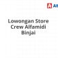 Lowongan Store Crew Alfamidi Binjai