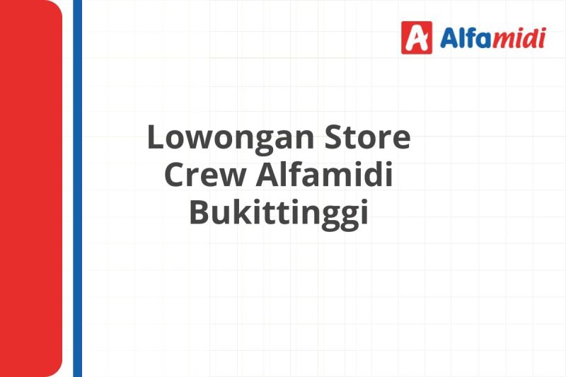 Lowongan Store Crew Alfamidi Bukittinggi