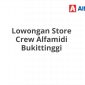 Lowongan Store Crew Alfamidi Bukittinggi