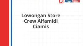 Lowongan Store Crew Alfamidi Ciamis