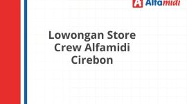 Lowongan Store Crew Alfamidi Cirebon