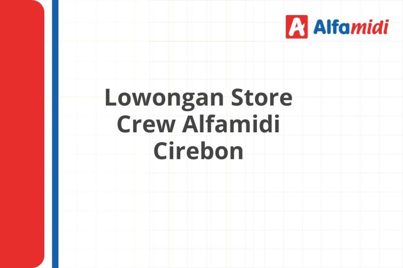 Lowongan Store Crew Alfamidi Cirebon