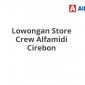 Lowongan Store Crew Alfamidi Cirebon