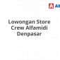 Lowongan Store Crew Alfamidi Denpasar