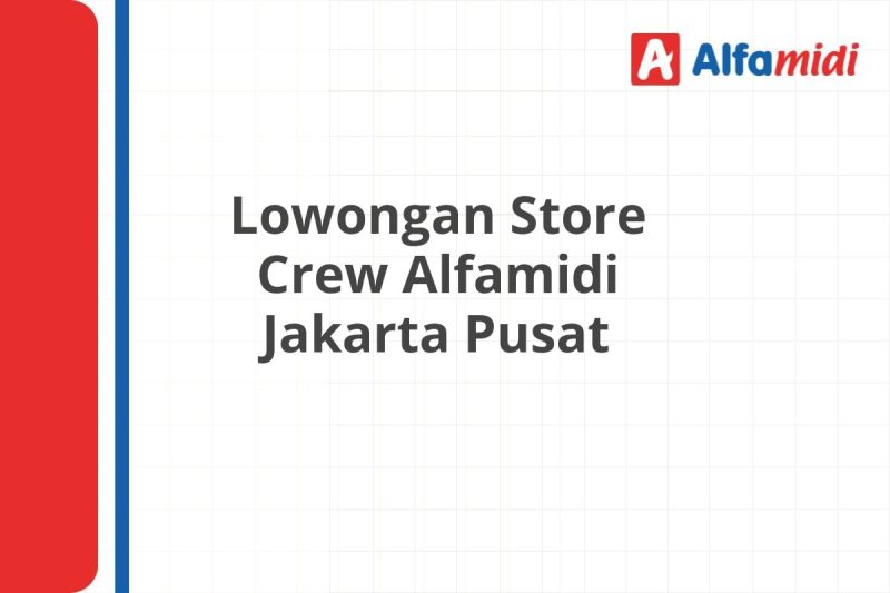 Lowongan Store Crew Alfamidi Jakarta Pusat