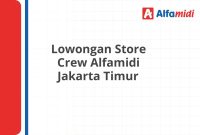 Lowongan Store Crew Alfamidi Jakarta Timur