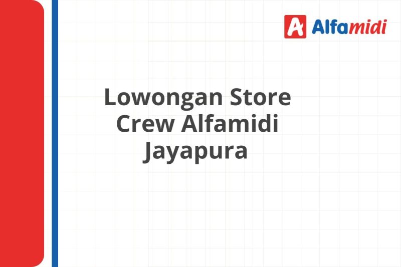 Lowongan Store Crew Alfamidi Jayapura