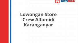 Lowongan Store Crew Alfamidi Karanganyar